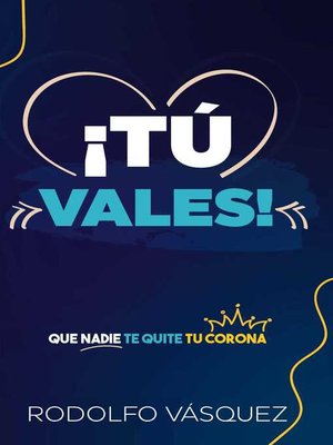 cover image of ¡Tú Vales! ¡Que Nadie Te Quite Tu Corona!